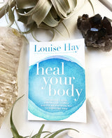 Heal Your Body: The Mental Causes for Physical Illness and the Metaphysical Way to Overcome Them by Louise Hay