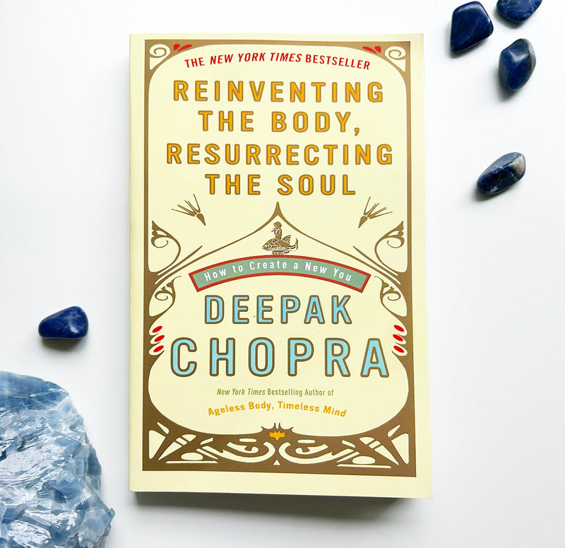 Reinventing The Body, Resurrecting The Soul by Deepak Chopra